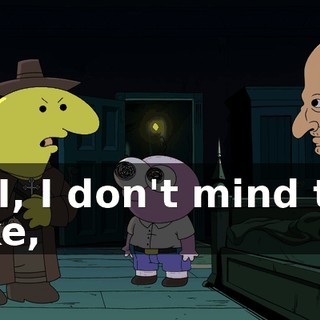 I-I-I, I don't mind the joke,