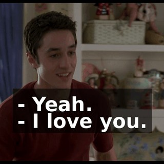 - Yeah. - I love you.