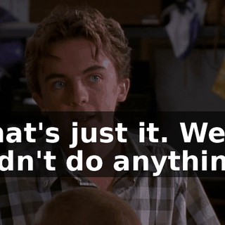 That's just it. We didn't do anything.