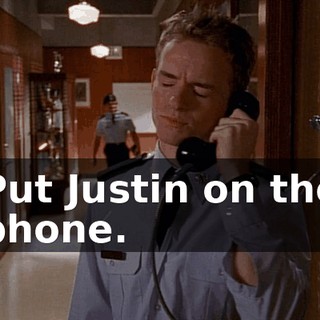 Put Justin on the phone.