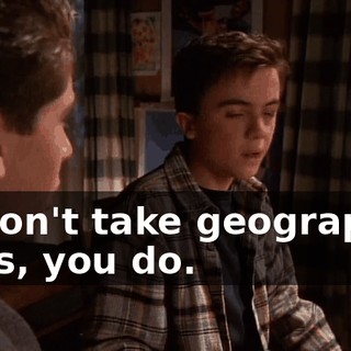 - I don't take geography! - Yes, you do.