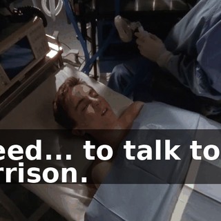 I need... to talk to Dr. Harrison.