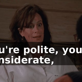 You're polite, you're considerate,