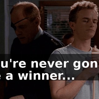 You're never gonna be a winner...