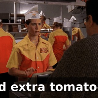 and extra tomatoes.