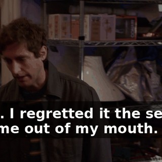 I-I-I... I regretted it the second it came out of my mouth.