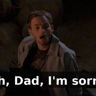 Oh, Dad, I'm sorry.
