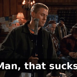 Man, that sucks.