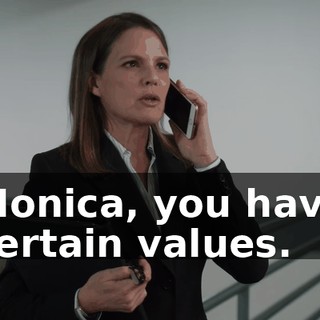 Monica, you have certain values.