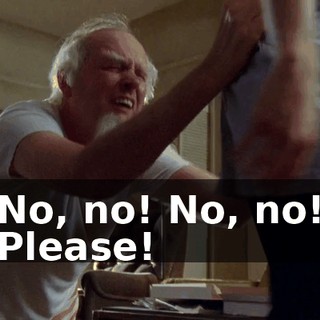 No, no! No, no! Please!