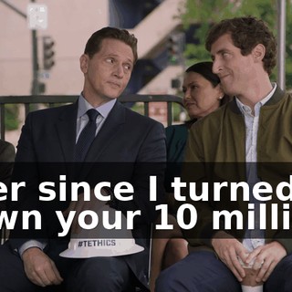 Ever since I turned down your $10 million,