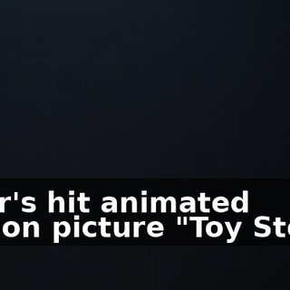Pixar's hit animated motion picture "Toy Story."