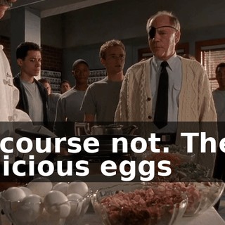 Of course not. These delicious eggs