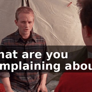 What are you complaining about?