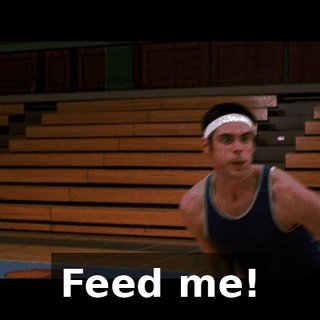 Feed me!