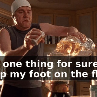♪ But one thing for sure keep my foot on the floor ♪