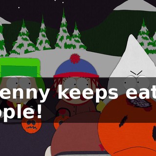 if Kenny keeps eating people!