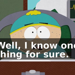 Well, I know one thing for sure.