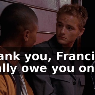 Thank you, Francis. I really owe you one.