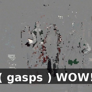 ( gasps ) WOW!