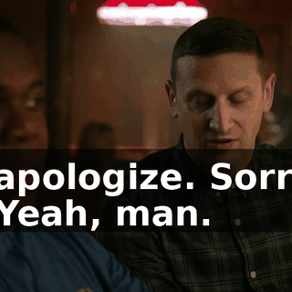 I apologize. Sorry. - Yeah, man.