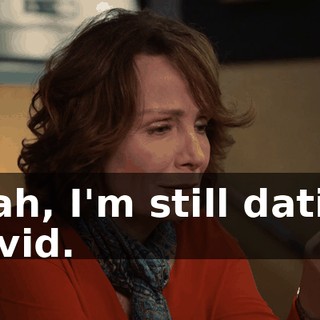 Yeah, I'm still dating David.