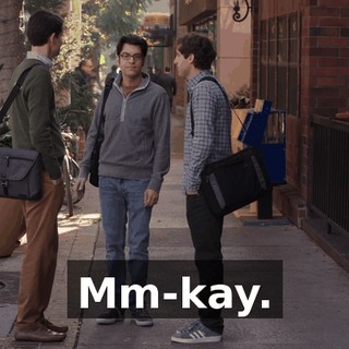 Mm-kay.