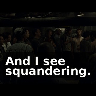 And I see squandering.