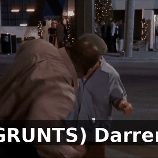 (GRUNTS) Darren!