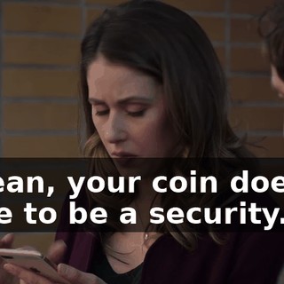 I mean, your coin doesn't have to be a security.