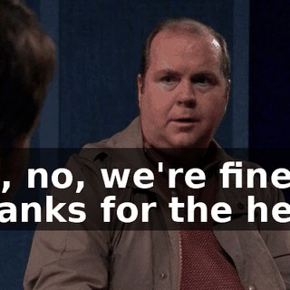 No, no, we're fine. Thanks for the help.