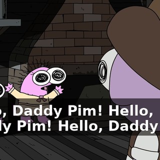 Hello, Daddy Pim! Hello, Daddy Pim! Hello, Daddy Pim!