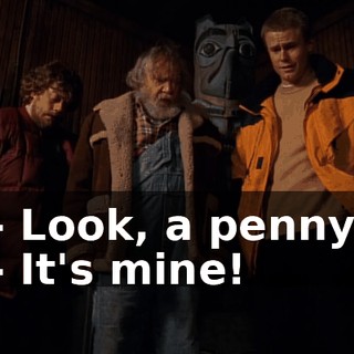 - Look, a penny. - It's mine!