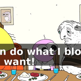 I can do what I bloody hell want!