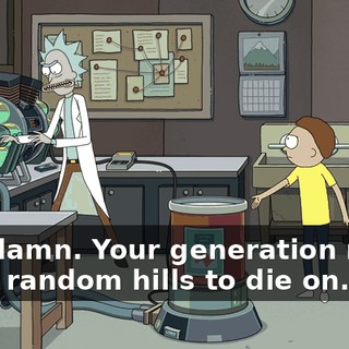 God damn. Your generation really picks random hills to die on.
