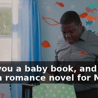 Got you a baby book, and I got you a romance novel for Mom.