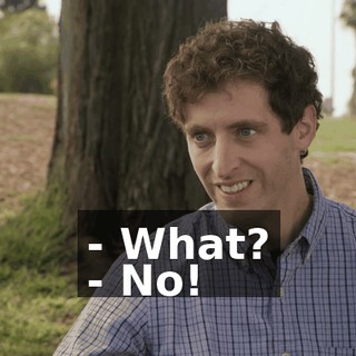 - What? - No!