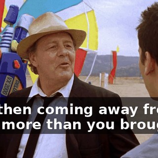 and then coming away from it with more than you brought.