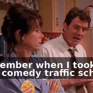 Remember when I took that comedy traffic school?
