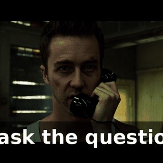I'll ask the questions.