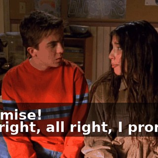 - Promise! - All right, all right, I promise.