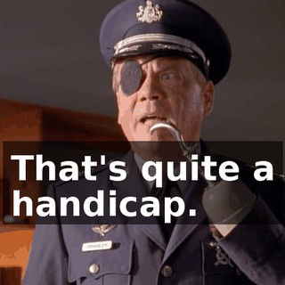 That's quite a handicap.