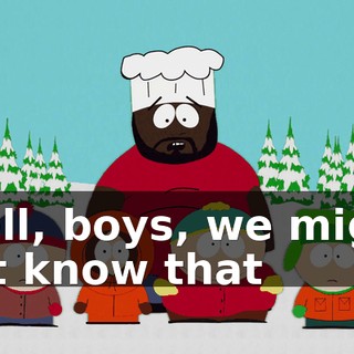 Well, boys, we might not know that