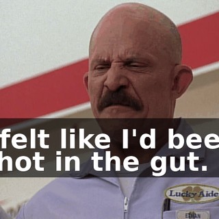 I felt like I'd been shot in the gut.