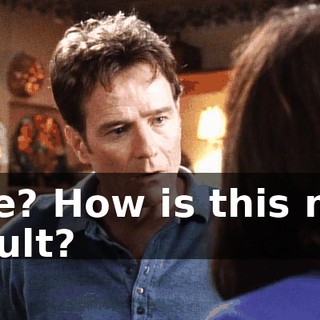Me? How is this my fault?