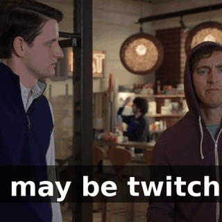 "I may be twitchy,