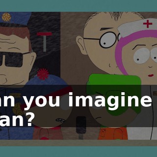 Can you imagine it, Stan?