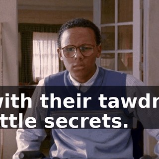 with their tawdry little secrets.