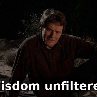 Wisdom unfiltered