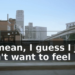 - I mean, I guess I just don't want to feel
